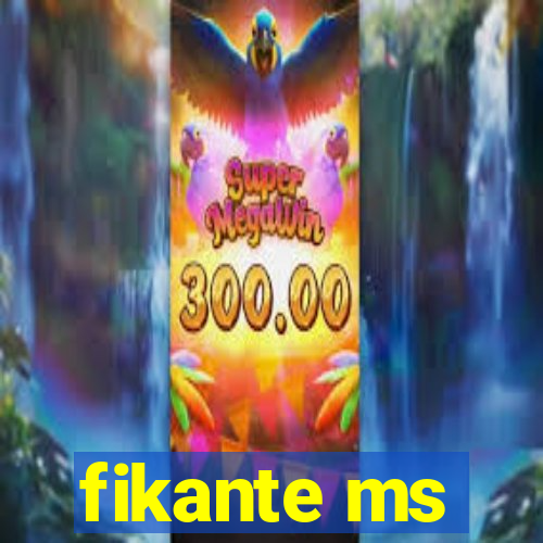 fikante ms